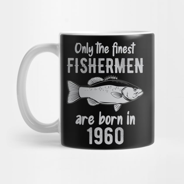 Only The Finest Fishermen Are Born In 1960 by DragonTees